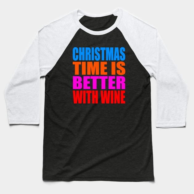 Christmas time is better with wine Baseball T-Shirt by Evergreen Tee